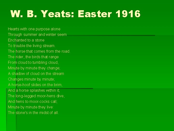 W. B. Yeats: Easter 1916 Hearts with one purpose alone Through summer and winter