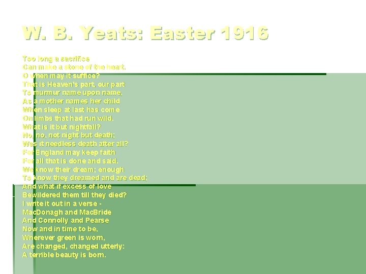 W. B. Yeats: Easter 1916 Too long a sacrifice Can make a stone of