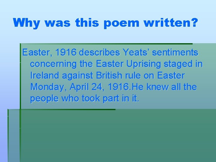 Why was this poem written? Easter, 1916 describes Yeats’ sentiments concerning the Easter Uprising