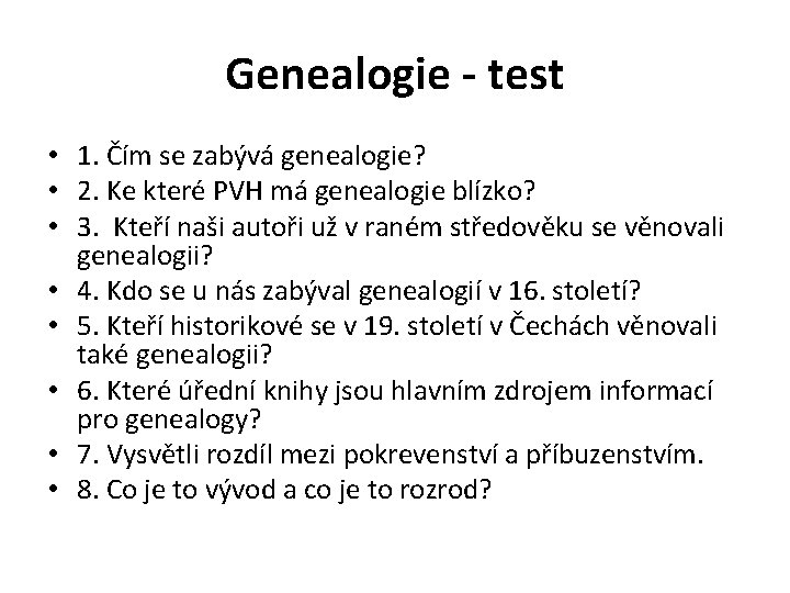 Genealogie - test • 1. Čím se zabývá genealogie? • 2. Ke které PVH