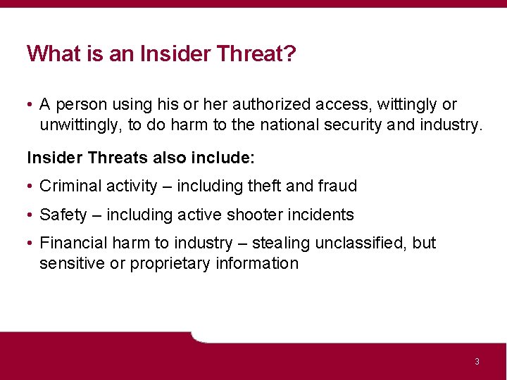 What is an Insider Threat? • A person using his or her authorized access,