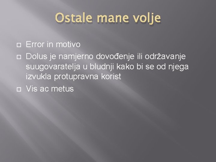 Ostale mane volje Error in motivo Dolus je namjerno dovođenje ili održavanje suugovaratelja u