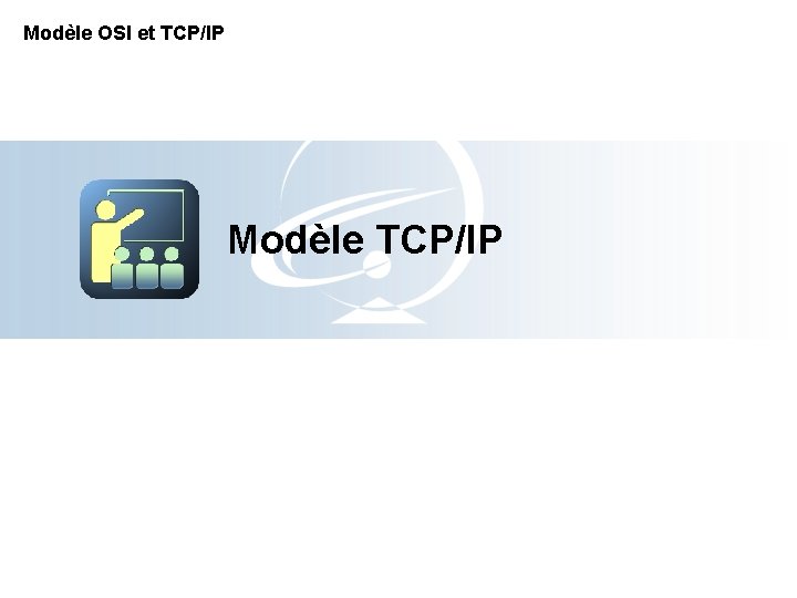 Modèle OSI et TCP/IP Modèle TCP/IP 