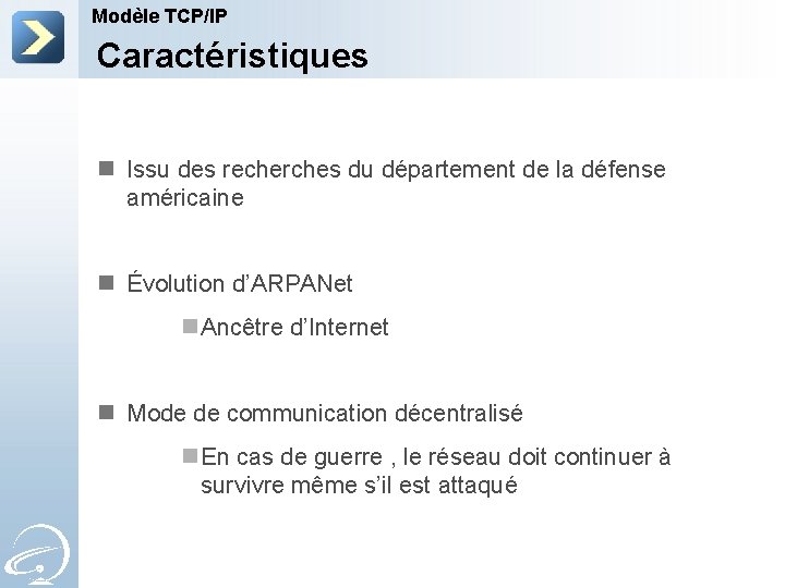 Modèle TCP/IP Caractéristiques n Issu des recherches du département de la défense américaine n