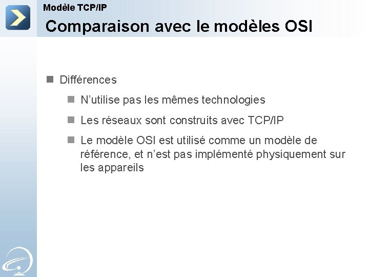 Modèle TCP/IP Comparaison avec le modèles OSI n Différences n N’utilise pas les mêmes