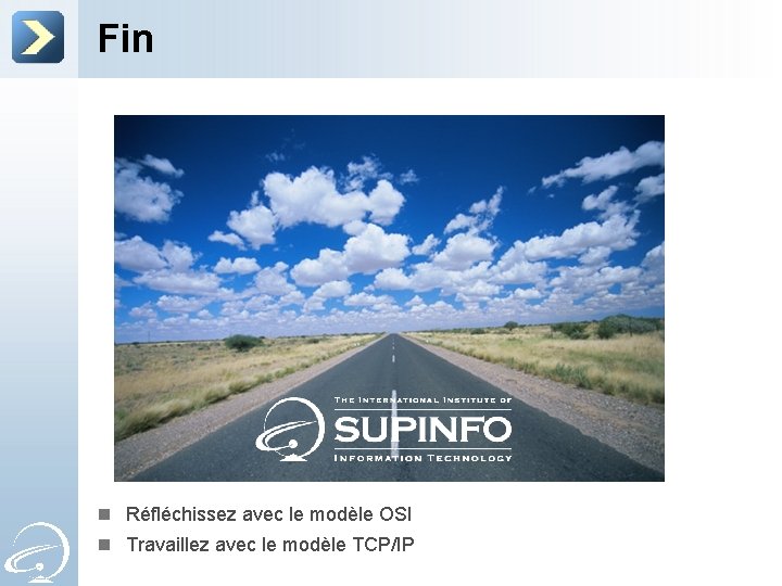 Fin n Réfléchissez avec le modèle OSI n Travaillez avec le modèle TCP/IP 
