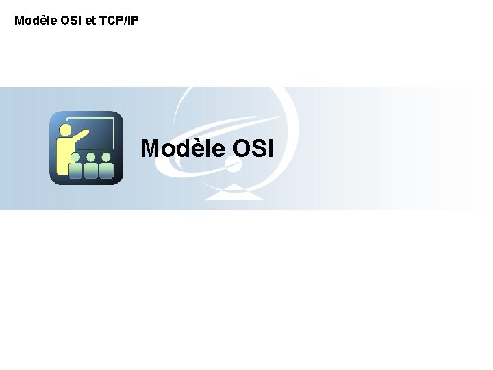 Modèle OSI et TCP/IP Modèle OSI 