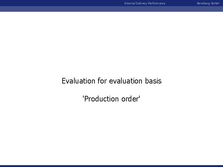Internal Delivery Performance Evaluation for evaluation basis 'Production order' Bensberg Gmb. H 
