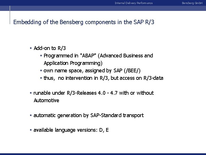 Internal Delivery Performance Embedding of the Bensberg components in the SAP R/3 § Add-on