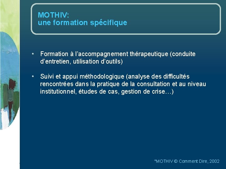 MOTHIV: une formation spécifique • Formation à l’accompagnement thérapeutique (conduite d’entretien, utilisation d’outils) •