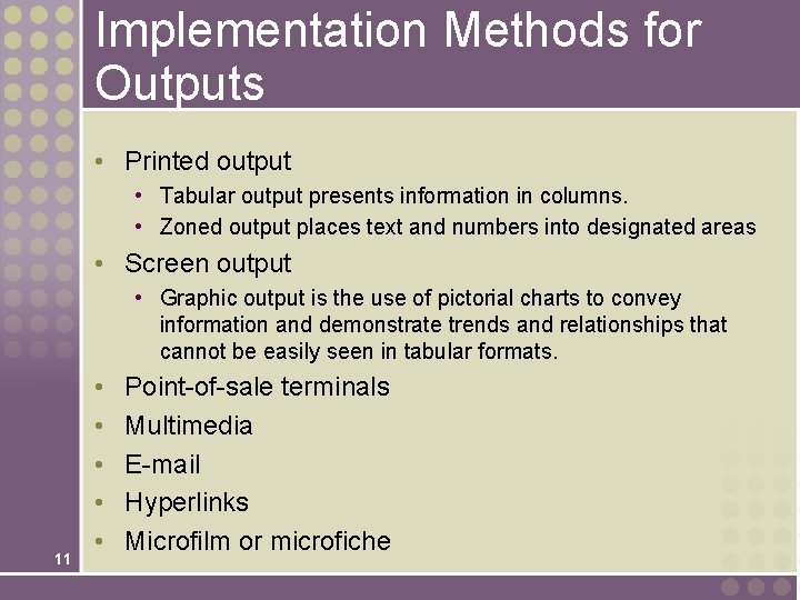 Implementation Methods for Outputs • Printed output • Tabular output presents information in columns.