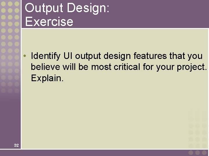 Output Design: Exercise • Identify UI output design features that you believe will be