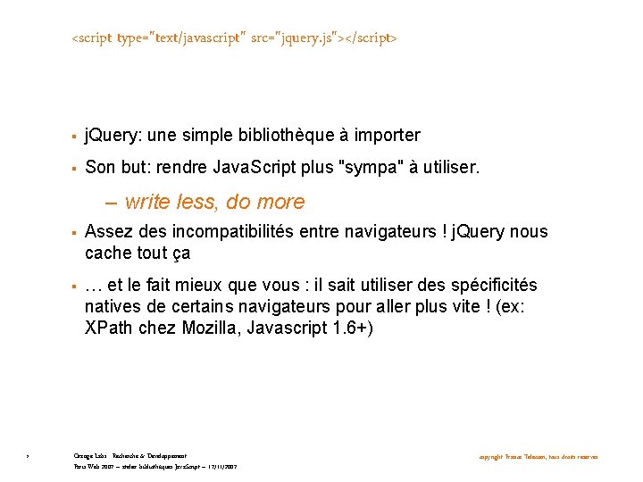 <script type="text/javascript" src="jquery. js"></script> § j. Query: une simple bibliothèque à importer § Son