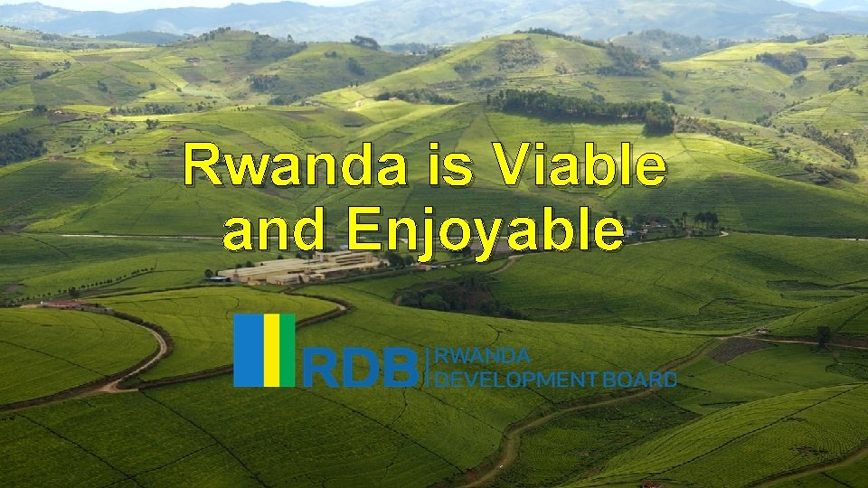 Rwanda is Viable and Enjoyable 