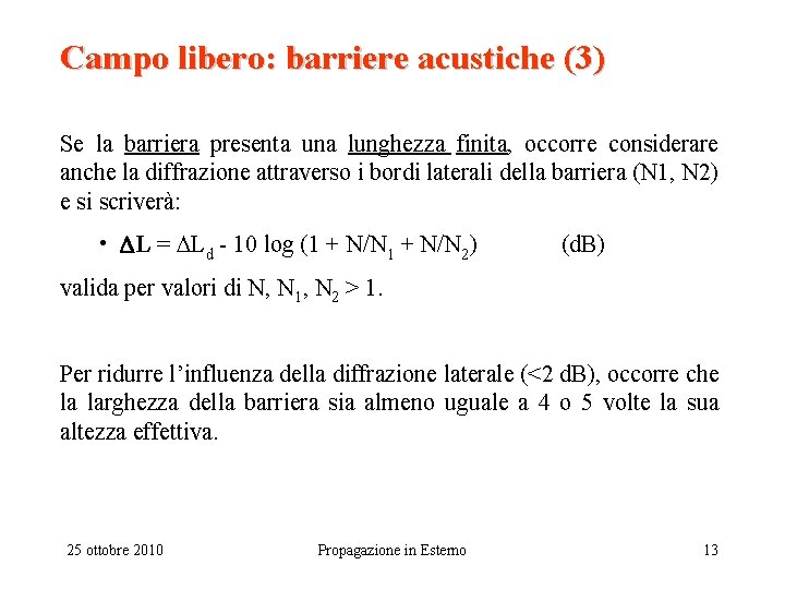 Campo libero: barriere acustiche (3) Se la barriera presenta una lunghezza finita, occorre considerare