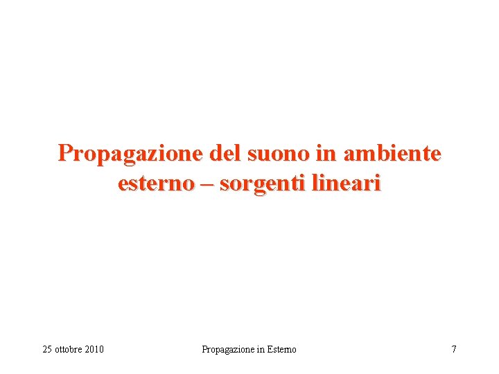 Propagazione del suono in ambiente esterno – sorgenti lineari 25 ottobre 2010 Propagazione in