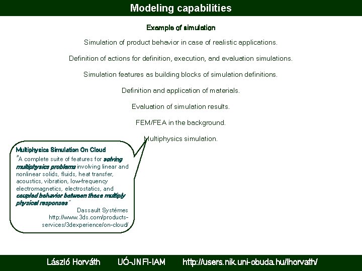 Modeling capabilities Example of simulation Simulation of product behavior in case of realistic applications.