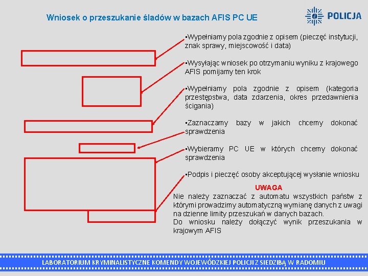 Wniosek o przeszukanie śladów w bazach AFIS PC UE • Wypełniamy pola zgodnie z