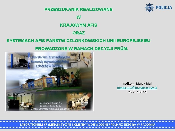 PRZESZUKANIA REALIZOWANE W KRAJOWYM AFIS ORAZ SYSTEMACH AFIS PAŃSTW CZŁONKOWSKICH UNII EUROPEJSKIEJ PROWADZONE W