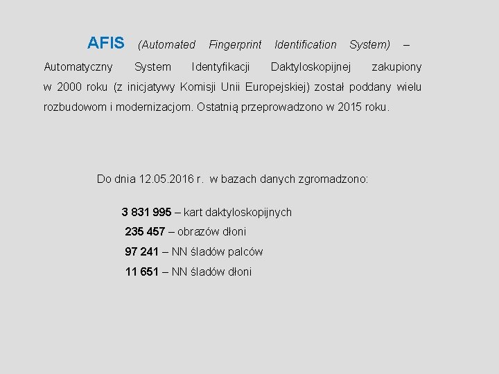 AFIS Automatyczny (Automated System Fingerprint Identyfikacji Identification System) – Daktyloskopijnej zakupiony w 2000 roku