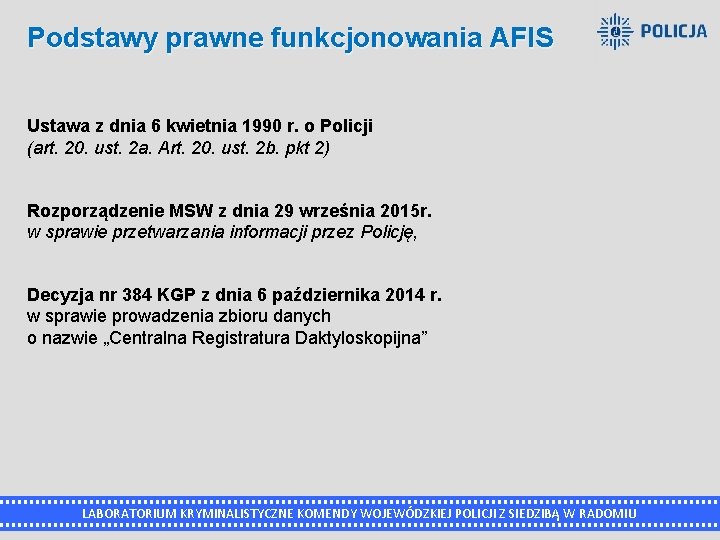 Podstawy prawne funkcjonowania AFIS Ustawa z dnia 6 kwietnia 1990 r. o Policji (art.