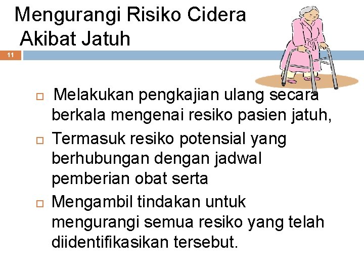 Mengurangi Risiko Cidera Akibat Jatuh 11 Melakukan pengkajian ulang secara berkala mengenai resiko pasien