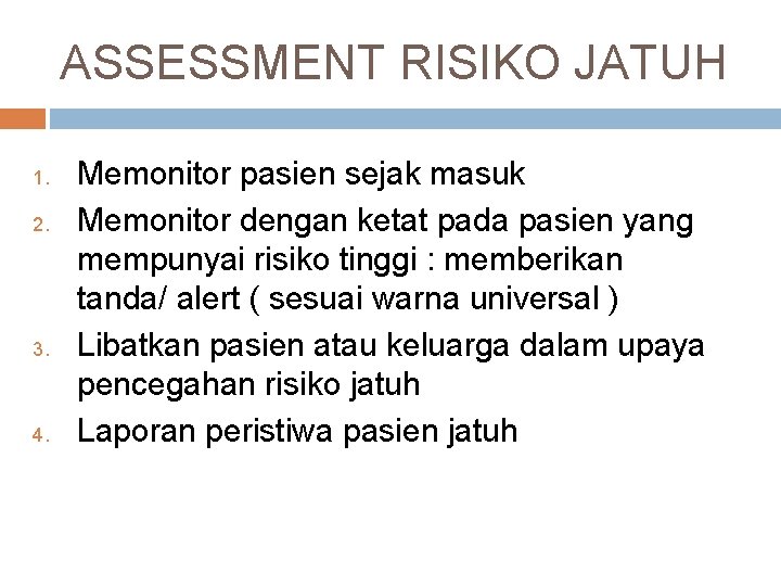 ASSESSMENT RISIKO JATUH 1. 2. 3. 4. Memonitor pasien sejak masuk Memonitor dengan ketat