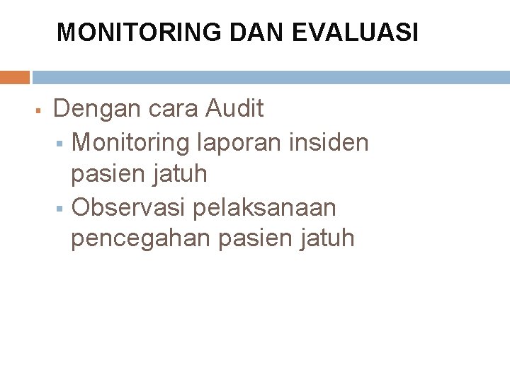 MONITORING DAN EVALUASI § Dengan cara Audit § Monitoring laporan insiden pasien jatuh §