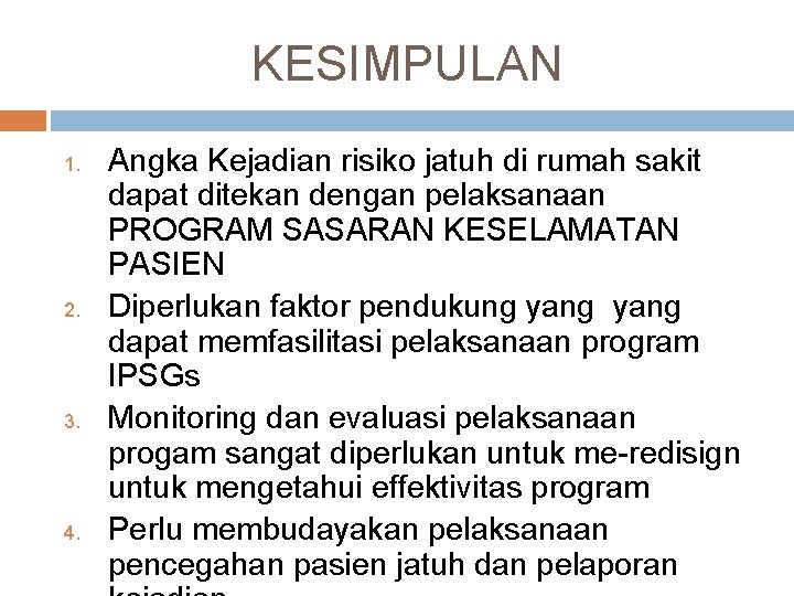 KESIMPULAN 1. 2. 3. 4. Angka Kejadian risiko jatuh di rumah sakit dapat ditekan