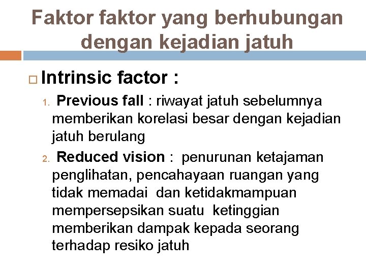 Faktor faktor yang berhubungan dengan kejadian jatuh Intrinsic factor : Previous fall : riwayat