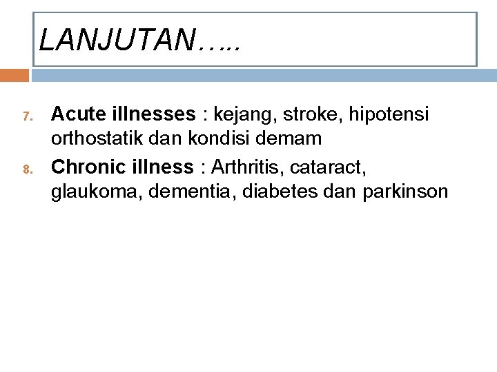 LANJUTAN…. . 7. 8. Acute illnesses : kejang, stroke, hipotensi orthostatik dan kondisi demam