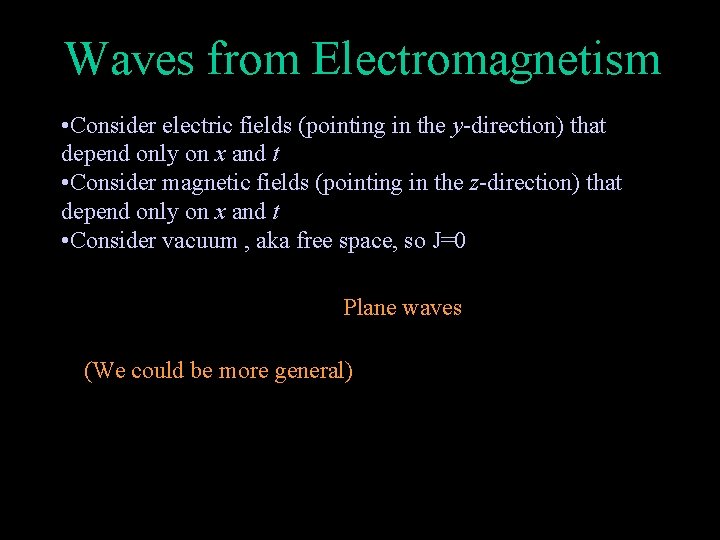 Waves from Electromagnetism • Consider electric fields (pointing in the y-direction) that depend only
