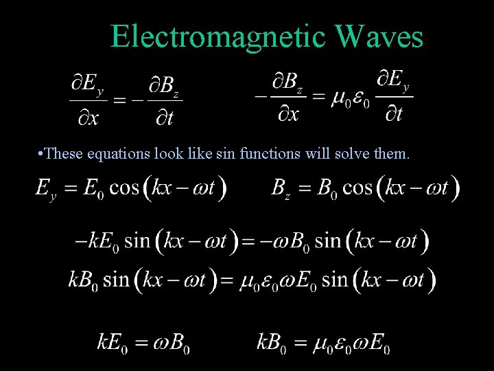 Electromagnetic Waves • These equations look like sin functions will solve them. 