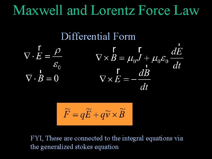 Maxwell and Lorentz Force Law Differential Form FYI, These are connected to the integral