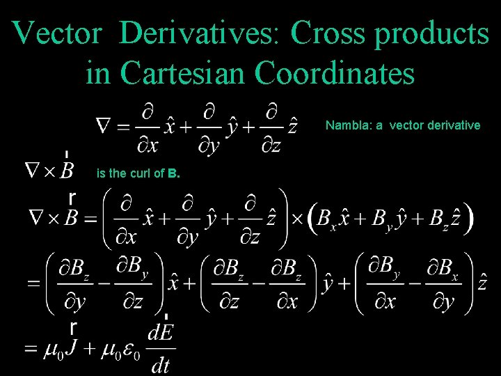 Vector Derivatives: Cross products in Cartesian Coordinates Nambla: a vector derivative is the curl