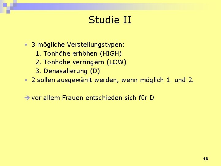 Studie II • 3 mögliche Verstellungstypen: 1. Tonhöhe erhöhen (HIGH) 2. Tonhöhe verringern (LOW)