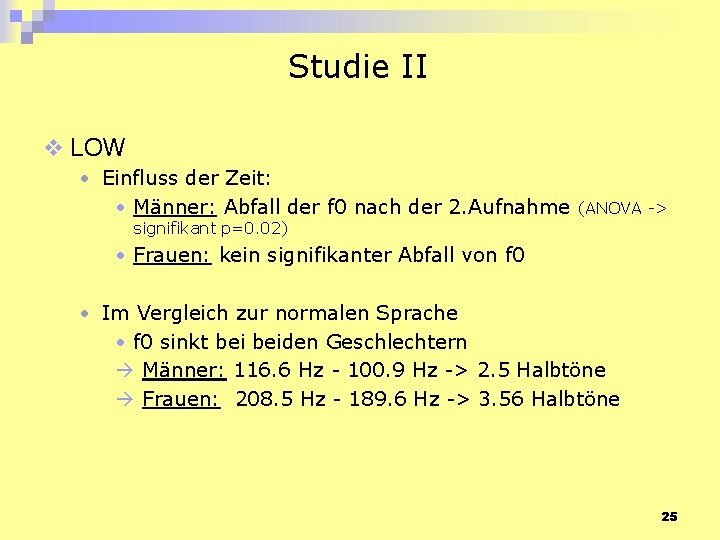 Studie II v LOW • Einfluss der Zeit: • Männer: Abfall der f 0