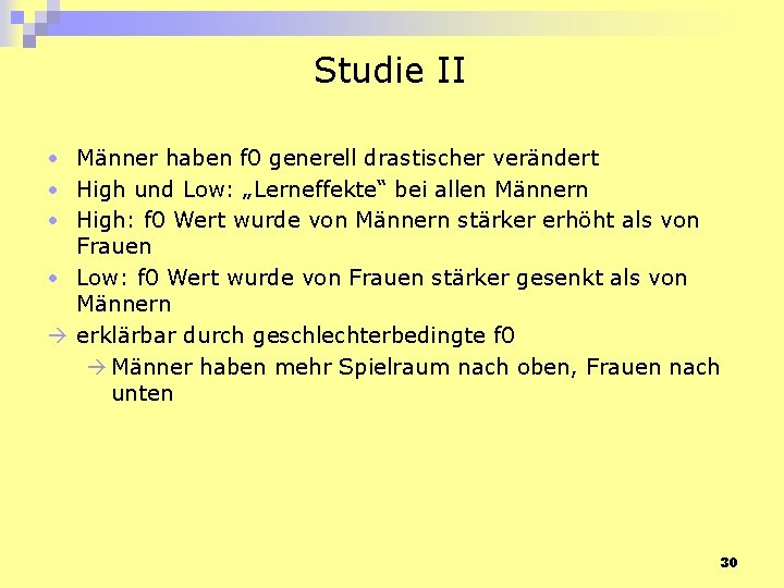 Studie II • Männer haben f 0 generell drastischer verändert • High und Low: