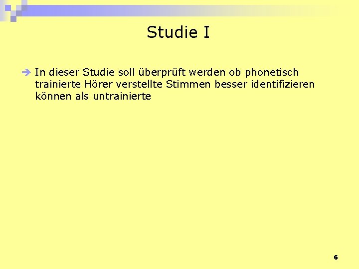 Studie I è In dieser Studie soll überprüft werden ob phonetisch trainierte Hörer verstellte