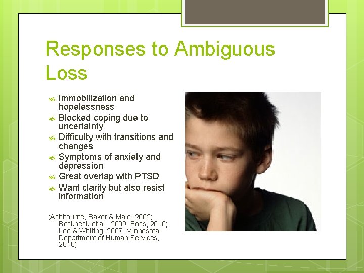 Responses to Ambiguous Loss Immobilization and hopelessness Blocked coping due to uncertainty Difficulty with