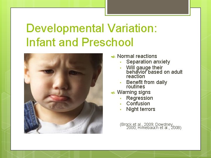 Developmental Variation: Infant and Preschool Normal reactions Separation anxiety Will gauge their behavior based