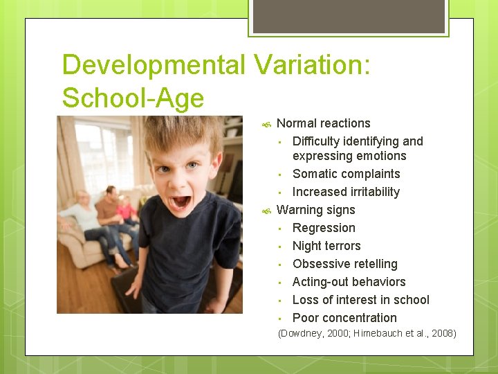 Developmental Variation: School-Age Normal reactions • Difficulty identifying and expressing emotions • Somatic complaints