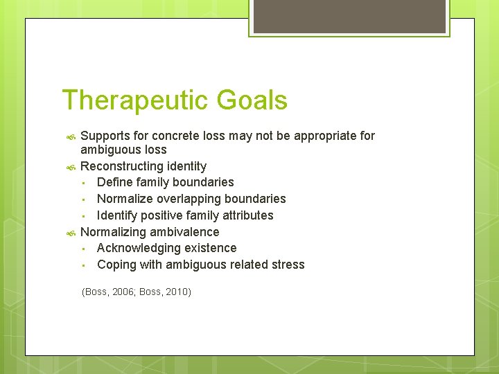 Therapeutic Goals Supports for concrete loss may not be appropriate for ambiguous loss Reconstructing