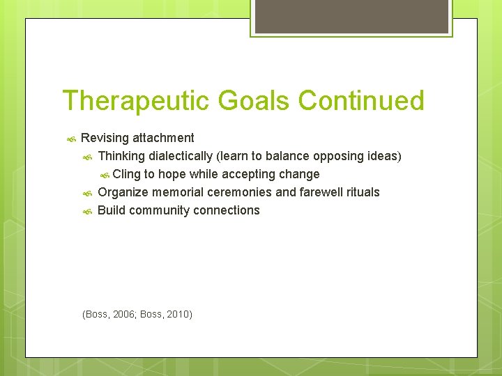 Therapeutic Goals Continued Revising attachment Thinking dialectically (learn to balance opposing ideas) Cling to