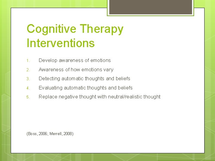 Cognitive Therapy Interventions 1. Develop awareness of emotions 2. Awareness of how emotions vary