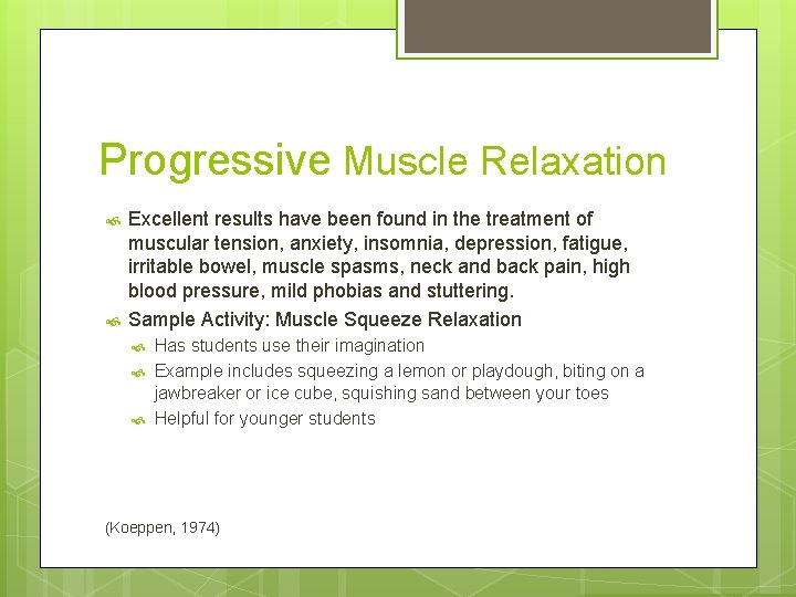 Progressive Muscle Relaxation Excellent results have been found in the treatment of muscular tension,