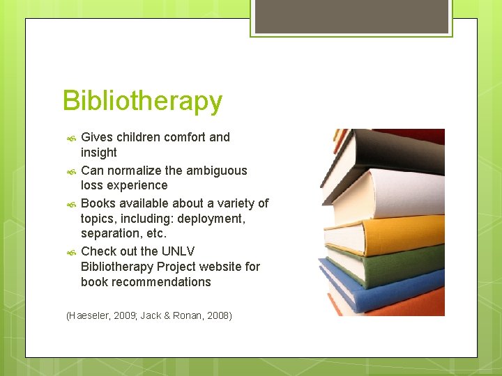 Bibliotherapy Gives children comfort and insight Can normalize the ambiguous loss experience Books available