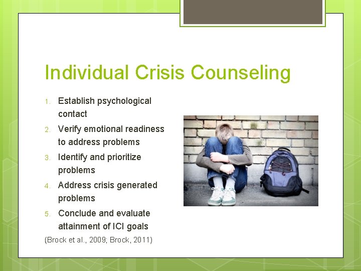 Individual Crisis Counseling 1. Establish psychological contact 2. Verify emotional readiness to address problems