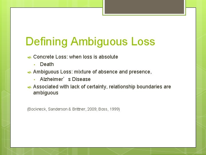 Defining Ambiguous Loss Concrete Loss: when loss is absolute • Death Ambiguous Loss: mixture