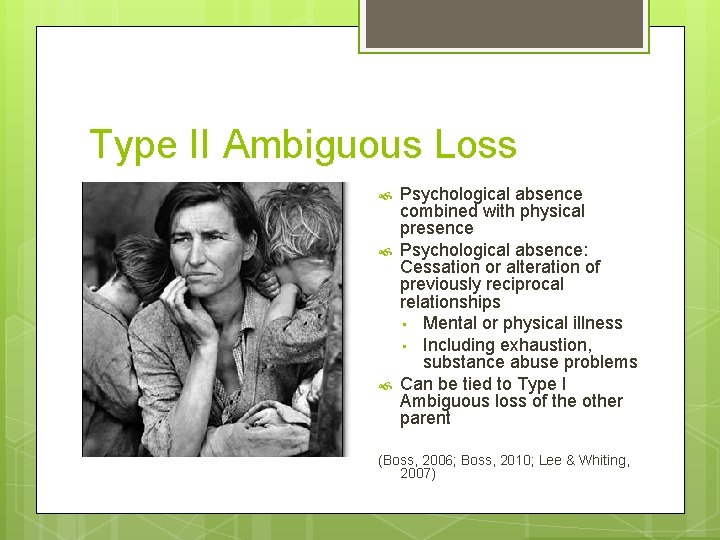 Type II Ambiguous Loss Psychological absence combined with physical presence Psychological absence: Cessation or